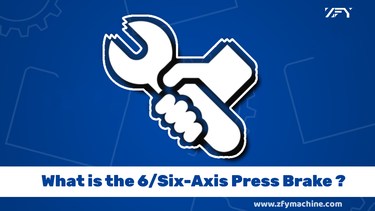 What is 6/six Axis Press Brake?