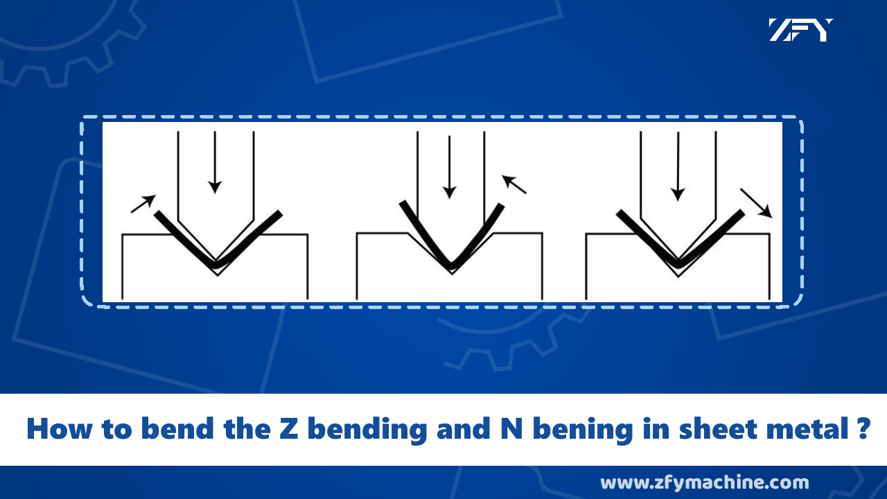 How to bend the Z bending and N bening in sheet metal