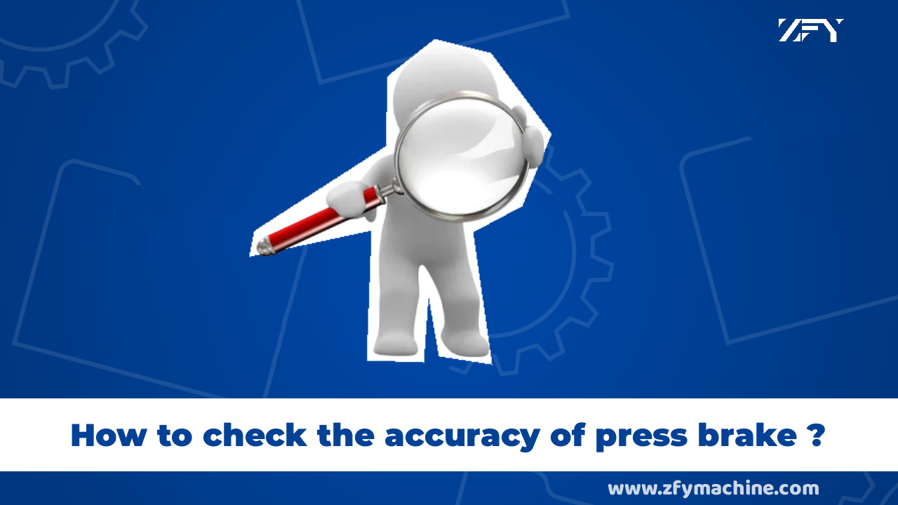 How to check the accuracy of press brake?